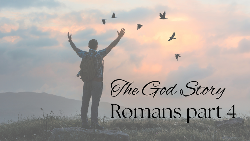 The God Story: Romans Part 4