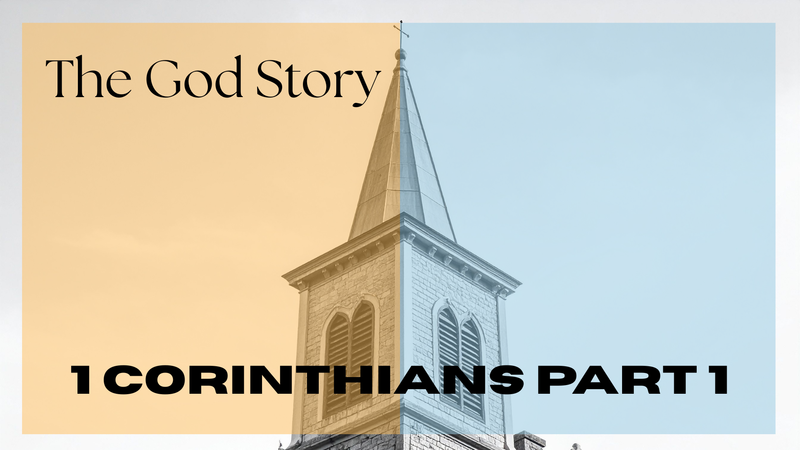 The God Story: 1 Corinthians Part 1