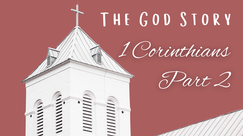 The God Story: 1 Corinthians Part 2