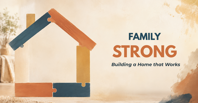 Family Strong: Building a Home that Works