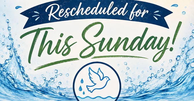 Baptism Celebration Rescheduled for This Sunday! image