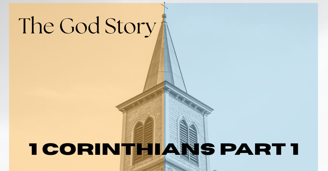 The God Story: 1 Corinthians Part 1