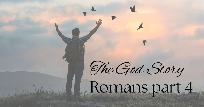 The God Story: Romans Part 4