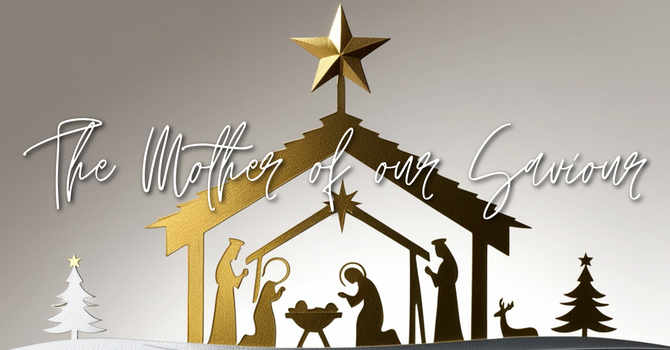 The Mother of our Saviour