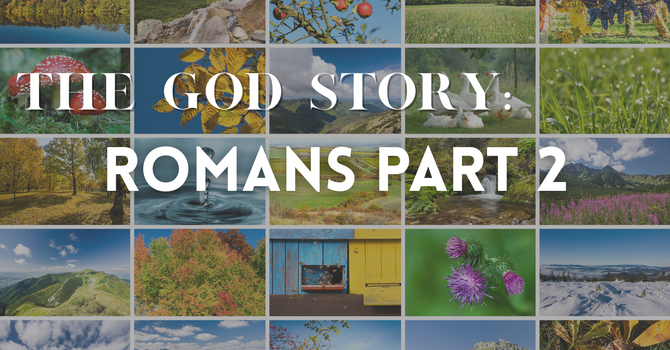 The God Story: Romans Part 2