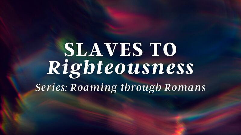 Slaves to Righteousness