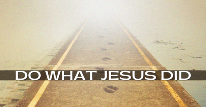 Do What Jesus Did: Pt 2