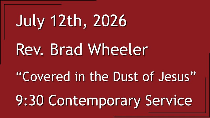  7-12-2026: Covered in the Dust of Jesus - 9:30 Contemporary service