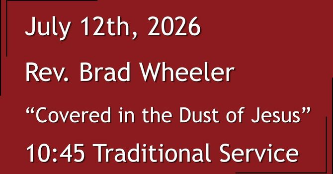  7-12-2026: Covered in the Dust of Jesus - 10:45 Traditional service
