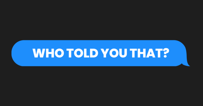 Who Told You That?