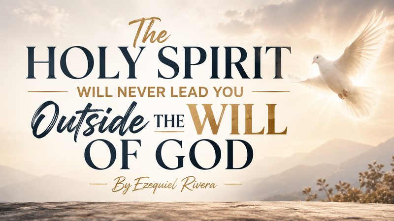 The Holy Spirit Will Never Lead You Outside the Will of God.
