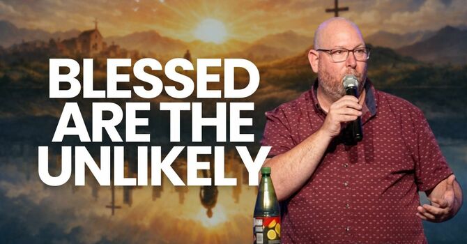 Blessed are the Unlikely