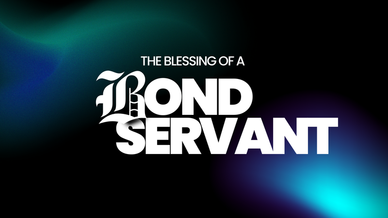 The Blessing of a Bondservant
