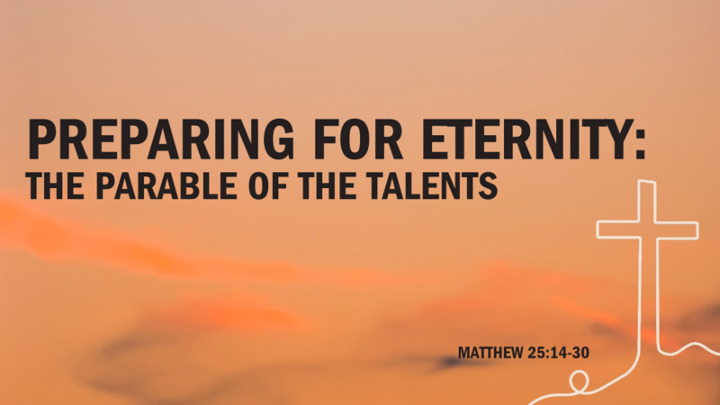 Preparing for Eternity - The Parable of the Talents