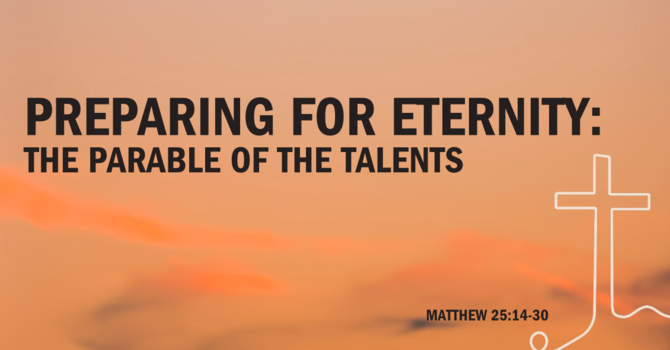 Preparing for Eternity - The Parable of the Talents