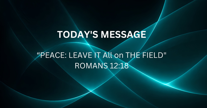 PEACE: LEAVE IT All on THE FIELD 