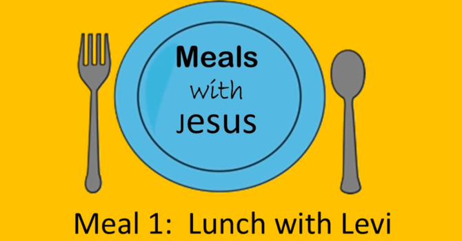 "Meals with Jesus: Levi"
