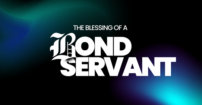 The Blessing of a Bondservant