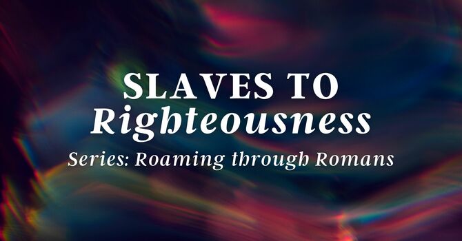 Slaves to Righteousness