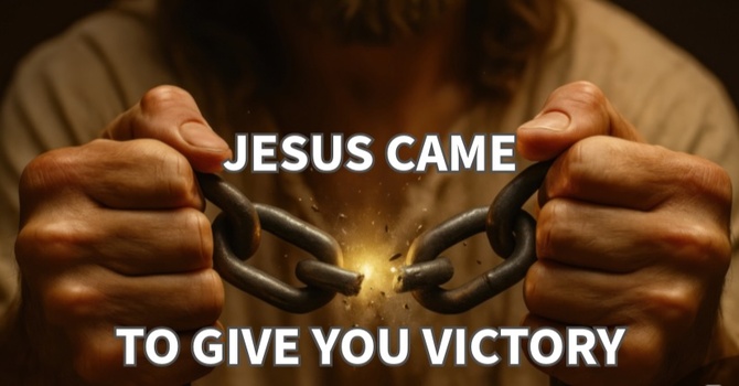"Jesus Came...To Give You Victory"