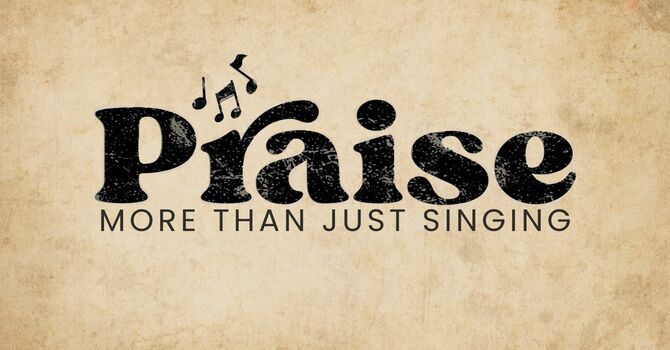 Praise: More Than Just Singing | July 19
