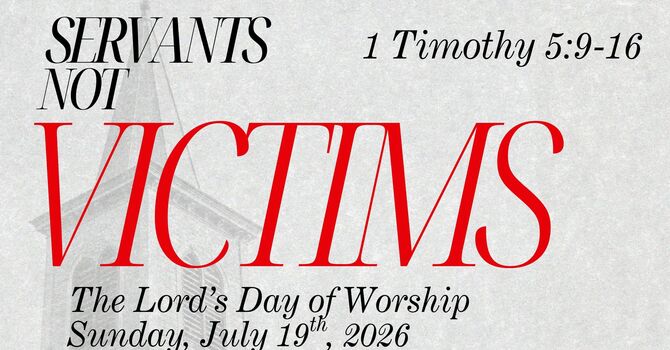 Servants Not Victims | 1 Timothy 5:9-16 image