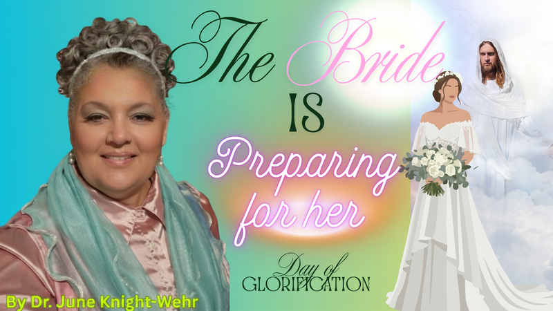 The Bride is Preparing for HER Day of Glorification
