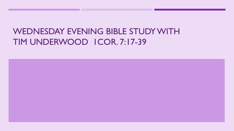 Wednesday Evening Bible Study - 1 Cor. 7:17-39