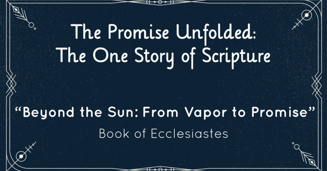 The Promise Unfolded: “Beyond the Sun: From Vapor to Promise”