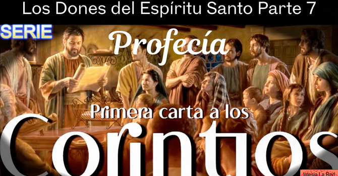 Los Dones del Espíritu Santo Parte 7 Profecía - 1 Corintios 12:10b