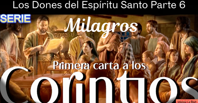 Los Dones del Espíritu Santo Parte 6 Milagros - 1 Corintios 12:10a