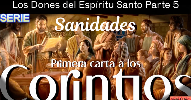 Los Dones del Espíritu Santo Parte 5 Sanidades - 1 Corintios 12:9b