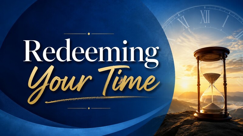 Redeeming Your Time