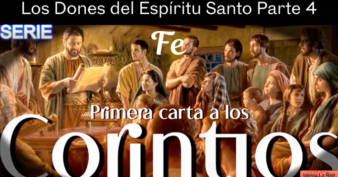  Los Dones del Espíritu Santo Parte 4 Fe - 1 Corintios 12:9a