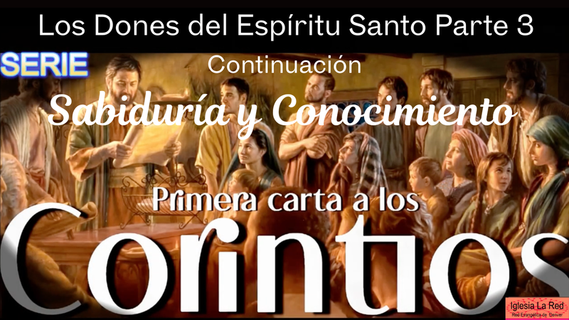 Los Dones del Espíritu Santo Parte 3 Sabiduría y Conocimiento - 1 Corintios 12:7-8 Continuación