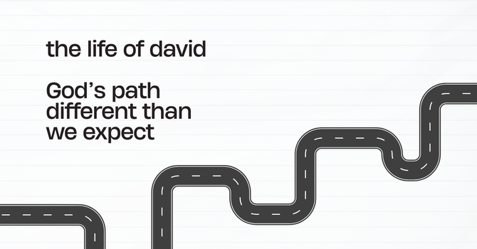 The Life of David // God's Path Different Than We Expect