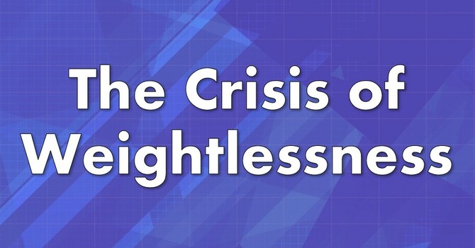 The Crisis of Weightlessness