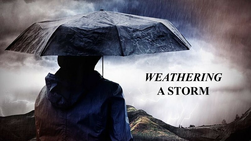  “WEATHERING A STORM”