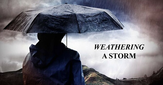  “WEATHERING A STORM”