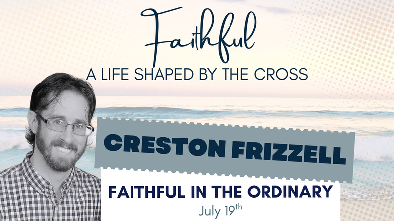 Faithful in the Ordinary (Creston Frizzell)