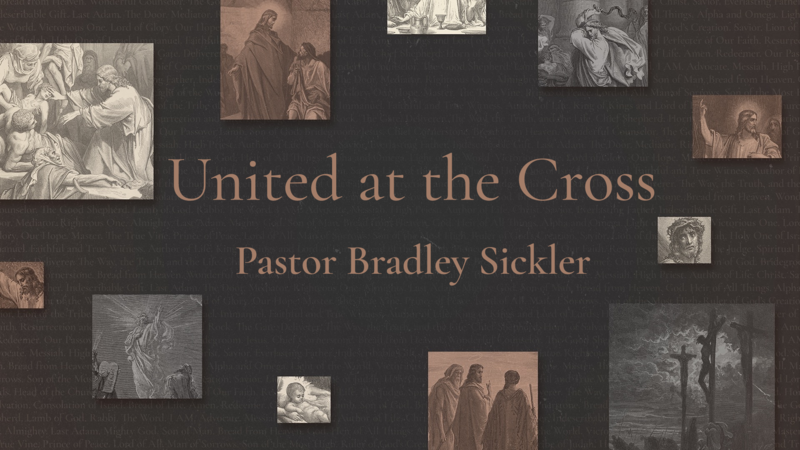 United at the Cross   Pastor Bradley Sickler
