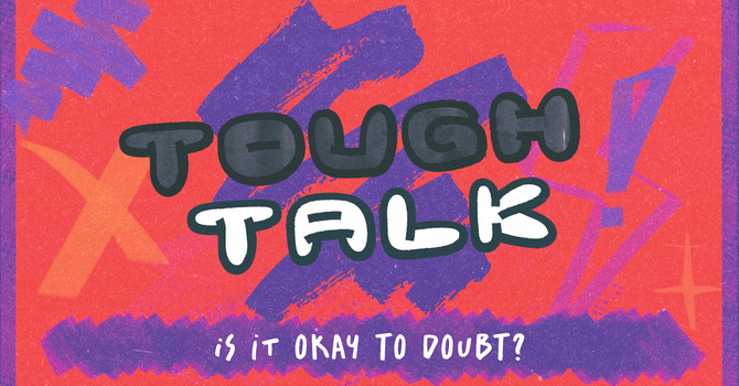 Tough Talks: Is it Ok to Doubt?