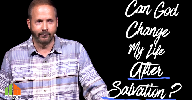 Can God Change My Life After Salvation?