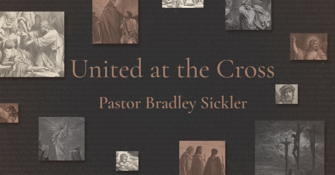 United at the Cross   Pastor Bradley Sickler