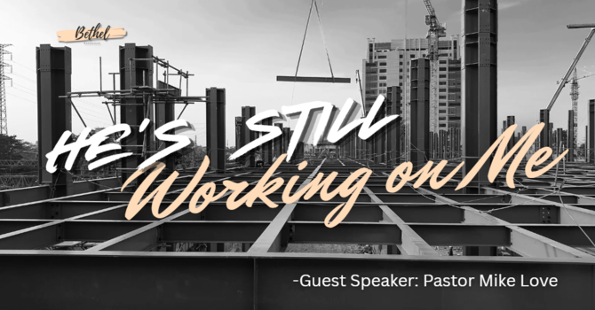 "He's Still Working on Me" | Guest speaker: Pastor Mike Love image