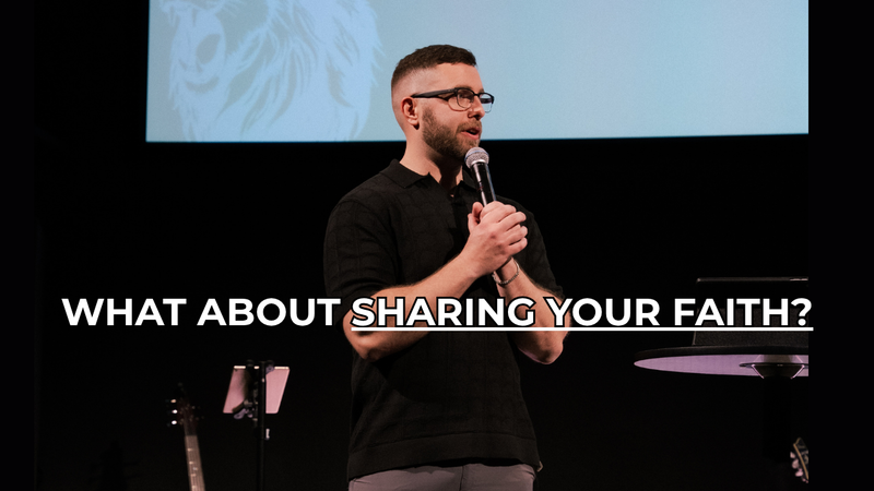 What About Sharing Your Faith?