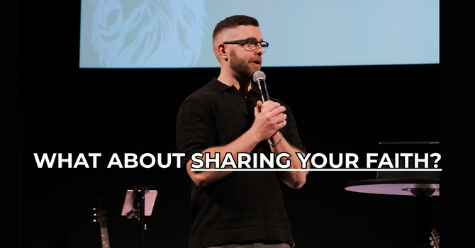 What About Sharing Your Faith?