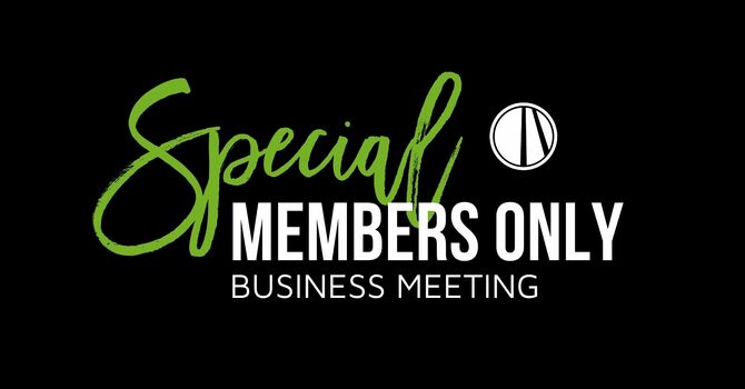 MEMBERS ONLY Special Business Meeting