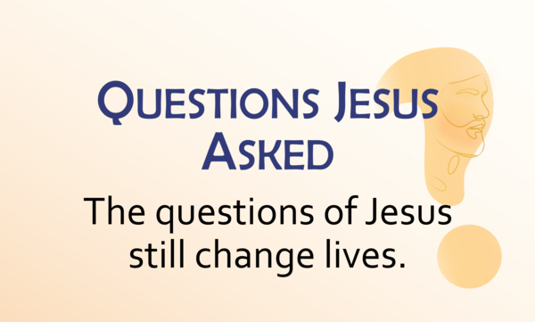 Questions Jesus Asked
