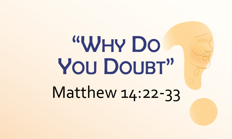 This Sunday's Message... "Why Do You Doubt?"